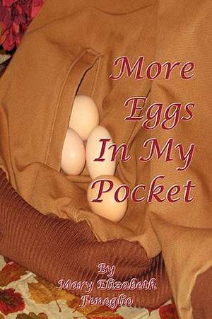 More Eggs in My Pocket de Mary Elizabeth Fenoglio