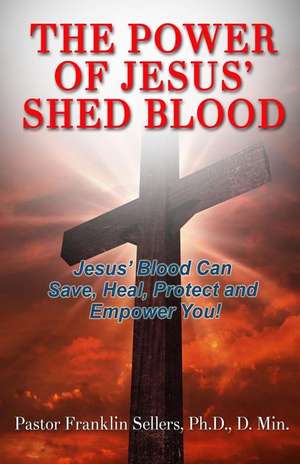 The Power of Jesus' Shed Blood de D. Min Sellers