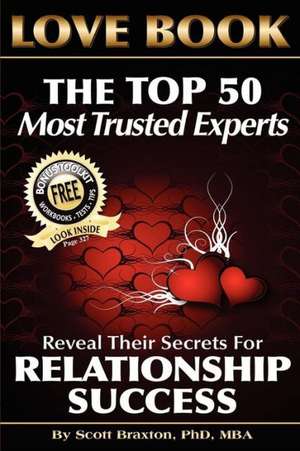 Love Book: The Top 50 Most Trusted Experts Reveal Their Secrets for Relationship Success de Scott Braxton