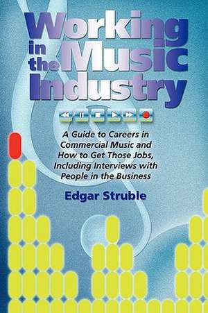 Working in the Music Industry de Edgar M. Struble