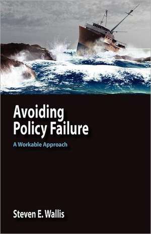 Avoiding Policy Failure: A Workable Approach de Steven E. Wallis