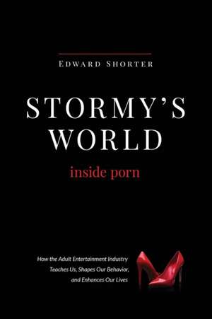 Stormy's World: Inside Porn de Edward Shorter