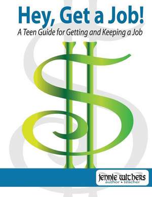 Hey, Get a Job! a Teen Guide for Getting and Keeping a Job de Jennie Withers