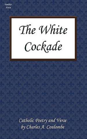 The White Cockade de Charles A. Coulombe