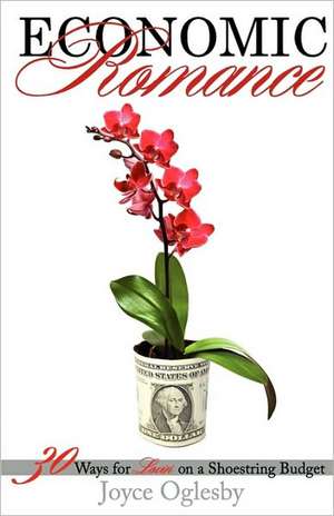 Economic Romance: 30 Ways for Lovin' on a Shoestring Budget de Joyce S. Oglesby