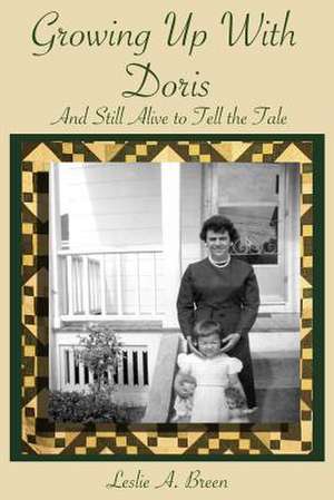 Growing Up with Doris de Leslie Ann Breen