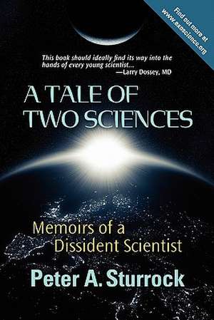 A Tale of Two Sciences: Memoirs of a Dissident Scientist de Peter A. Sturrock Ph. D.