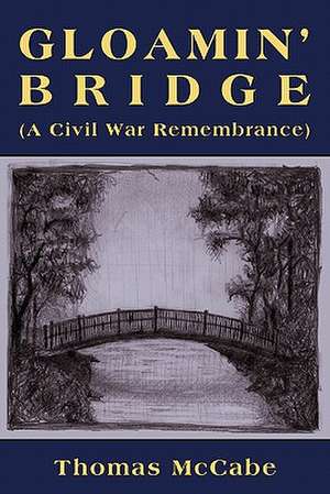 Gloamin' Bridge (a Civil War Remembrance) de Thomas K. McCabe