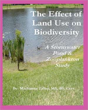 The Effect of Land Use on Biodiversity: A Stormwater Pond & Zooplankton Study de Michanna Talley