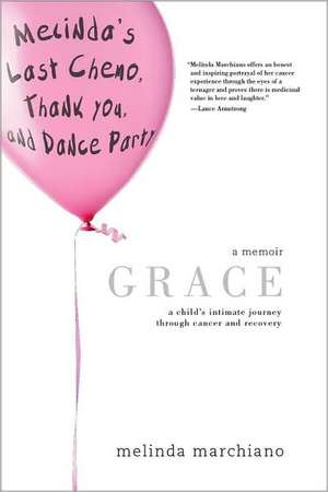 Grace: A Child's Intimate Journey Through Cancer and Recovery de Melinda Marchiano