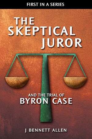 The Skeptical Juror and the Trial of Byron Case de J. Bennett Allen