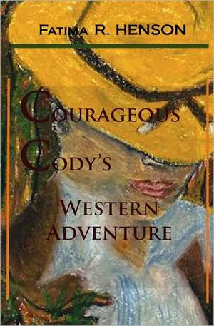 Courageous Cody's Western Adventure de Fatima R. Henson