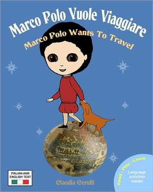 Marco Polo Vuole Viaggiare: Marco Polo Wants to Travel de Claudia Cerulli