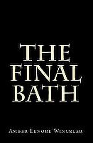 The Final Bath de Amber Lenore Winckler