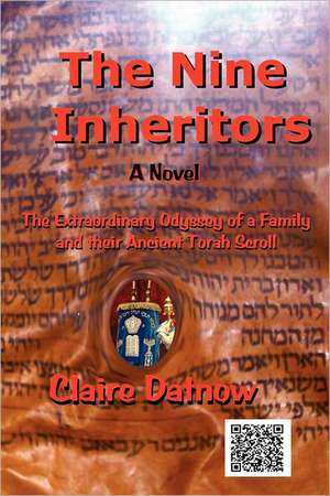 The Nine Inheritors: The Extraordinary Odyssey of a Family and Their Ancient Torah Scroll de Claire Klein Datnow