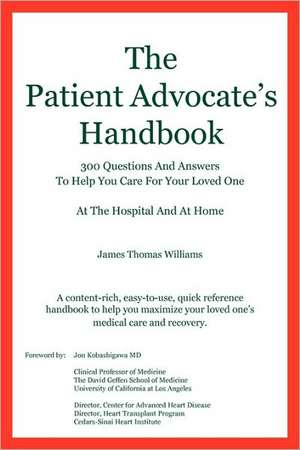 The Patient Advocate's Handbook 300 Questions and Answers to Help You Care for Your Loved One at the Hospital and at Home de James Thomas Williams