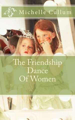 The Friendship Dance of Women: The Wisdom of Mothers and Grandmothers de Mrs Michelle R. Cullum