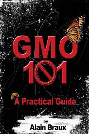 Gmo 101 - A Practical Guide de MR Alain Braux