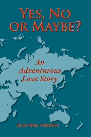 Yes, No, or Maybe? an Adventurous Love Story: A Journey Into Intimacy de Jean Neel Perkins