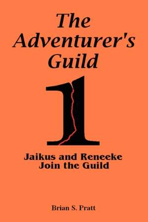 The Adventurer's Guild #1-Jaikus and Reneeke Join the Guild de Brian S. Pratt