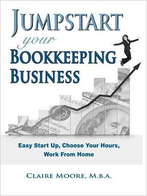 Jumpstart Your Bookkeeping Business de Claire Anne Moore