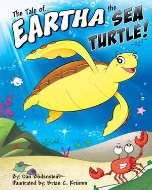 The Tale of Eartha the Sea Turtle: A True Story or Courage & Destination de Dan Bodenstein