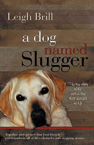 A Dog Named Slugger de Leigh Brill