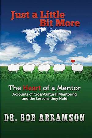 Just a Little Bit More: Accounts of Cross-Cultural Mentoring and the Lessons They Hold de Bob Abramson