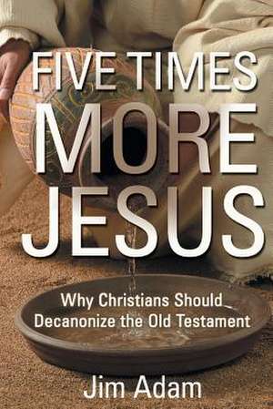 Five Times More Jesus de Jim Adam