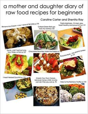 A Mother and Daughter Diary of Raw Food Recipes for Beginners de Caroline Carter