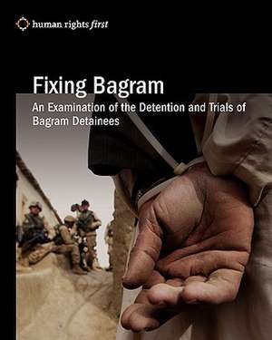 Fixing Bagram: An Examination of the Detention and Trials of Bagram Detainees de Human Rights First