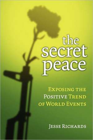 The Secret Peace: Exposing the Positive Trend of World Events de Jesse Richards