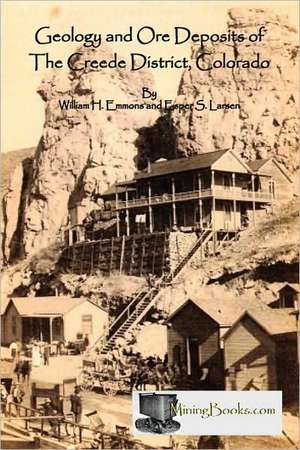 Geology and Ore Deposits of the Creede District, Colorado de William H. Emmons