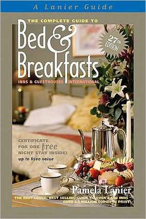 Complete Guide to Bed and Breakfasts, Inns and Guesthouses International de Pamela Lanier