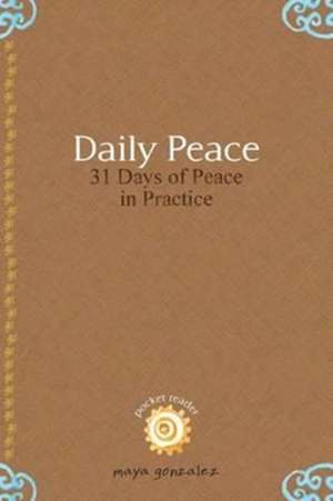 Daily Peace: 31 Days of Peace in Practice de Maya Gonzalez