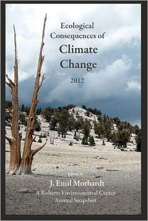 Ecological Consequences of Climate Change 2012: A Roberts Environmental Center Annual Snapshot de J. Emil Morhardt