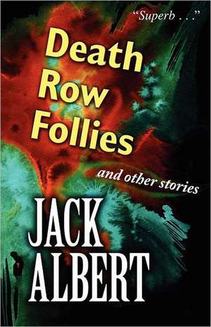 Death Row Follies and Other Stories: A Roberts Environmental Center Annual Snapshot de Jack Albert