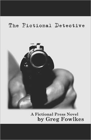 The Fictional Detective: A Fictonal Press Novel de Greg Fowlkes