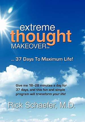 Extreme Thought Makeover de M. D. Rick Schaefer