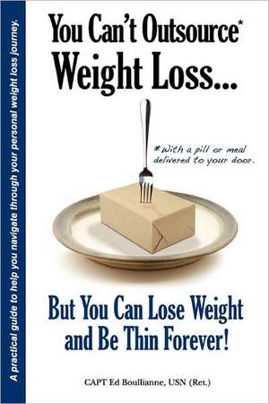 You Can't Outsource Weight Loss...But You Can Lose Weight and Be Thin Forever! de Ed Boullianne