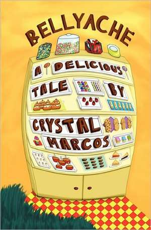 Bellyache: A Delicious Tale de Crystal Marcos