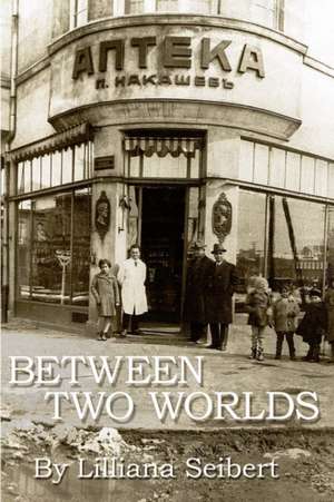 Between Two Worlds: Lil's Story de Lilliana Seibert