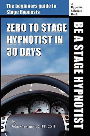 Zero to Stage Hypnotist in 30 Days de John Elijah Cressman