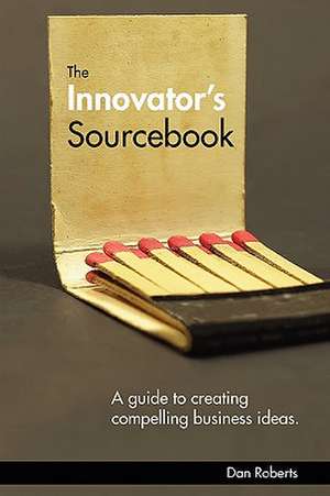 The Innovator's Sourcebook de Dan Roberts