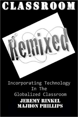 Classroom Remixed: Incorporating Technology in the Globalized Classroom de Jeremy Rinkel