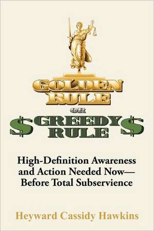 Golden Rule or Greedy Rule de Heyward C Hawkins