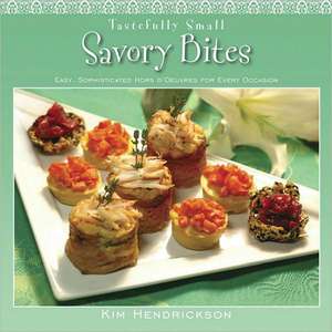 Tastefully Small Savory Bites: Easy, Sophisticated Hors D'Oeuvres for Every Occasion de Kim Hendrickson