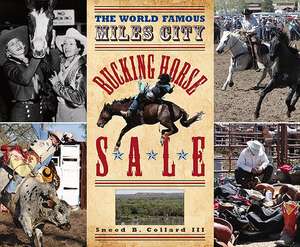 The World Famous Miles City Bucking Horse Sale de Sneed B. Collard