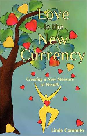 Love Is the New Currency de Linda Commito