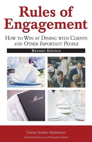 Rules of Engagement: How toWin at Dining with Clients and Other Important People de Cheryl Walker-Robertson